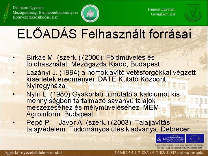 ELŐADÁS Felhasznált forrásai • • Birkás M. (szerk. ) (2006): Földművelés és földhasználat. Mezőgazda