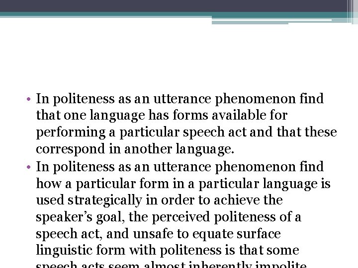  • In politeness as an utterance phenomenon find that one language has forms