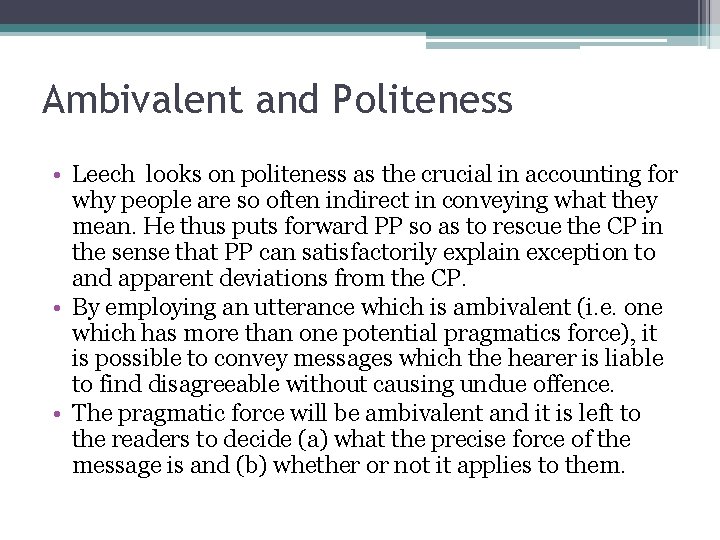 Ambivalent and Politeness • Leech looks on politeness as the crucial in accounting for