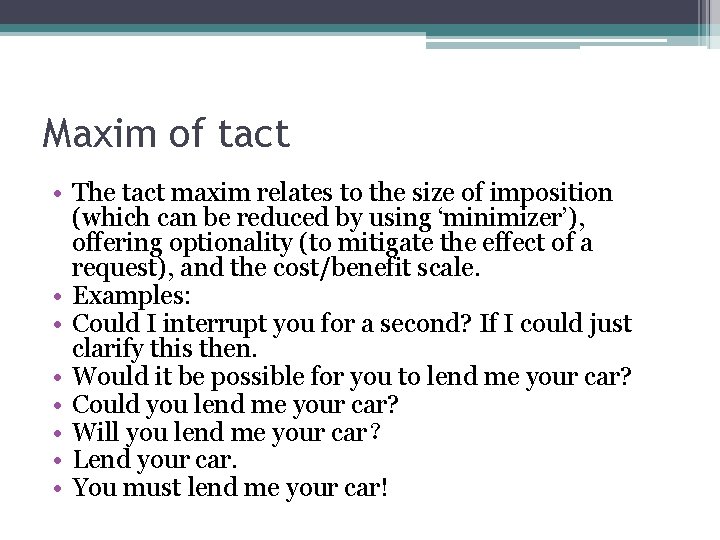 Maxim of tact • The tact maxim relates to the size of imposition (which