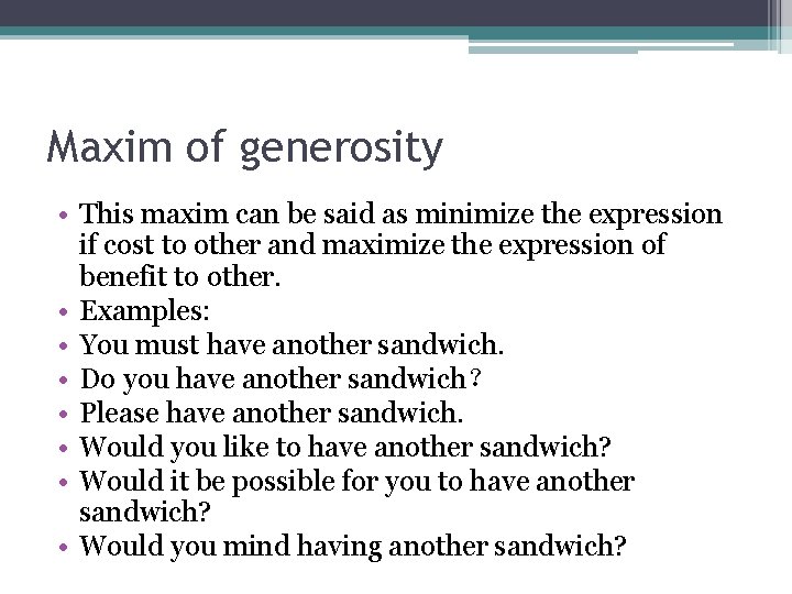 Maxim of generosity • This maxim can be said as minimize the expression if