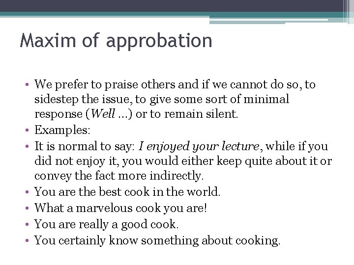 Maxim of approbation • We prefer to praise others and if we cannot do