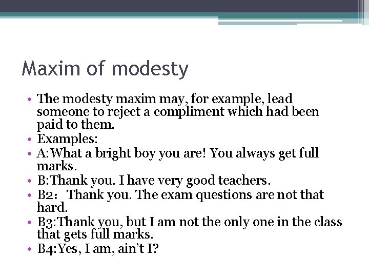 Maxim of modesty • The modesty maxim may, for example, lead someone to reject Maxim of modesty • The modesty maxim may, for example, lead someone to reject
