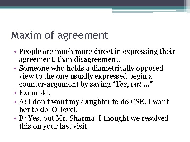 Maxim of agreement • People are much more direct in expressing their agreement, than