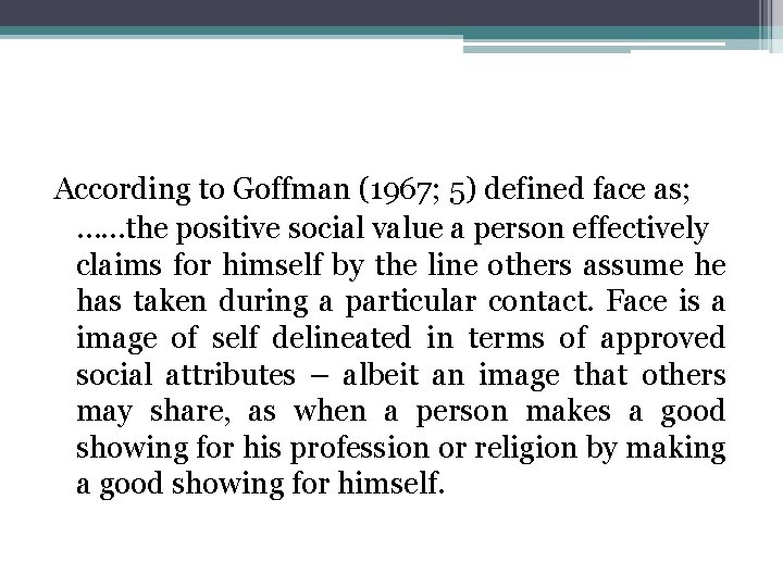 According to Goffman (1967; 5) defined face as; ……the positive social value a person