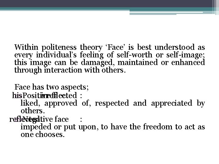 Within politeness theory ‘Face’ is best understood as every individual’s feeling of self-worth or