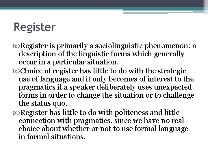 Register is primarily a sociolinguistic phenomenon: a description of the linguistic forms which generally