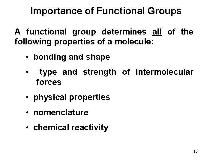 Importance of Functional Groups A functional group determines all of the following properties of