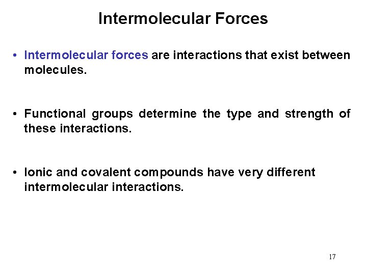 Intermolecular Forces • Intermolecular forces are interactions that exist between molecules. • Functional groups
