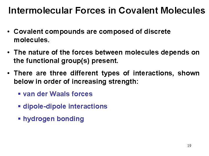 Intermolecular Forces in Covalent Molecules • Covalent compounds are composed of discrete molecules. •