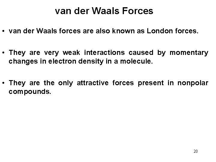 van der Waals Forces • van der Waals forces are also known as London