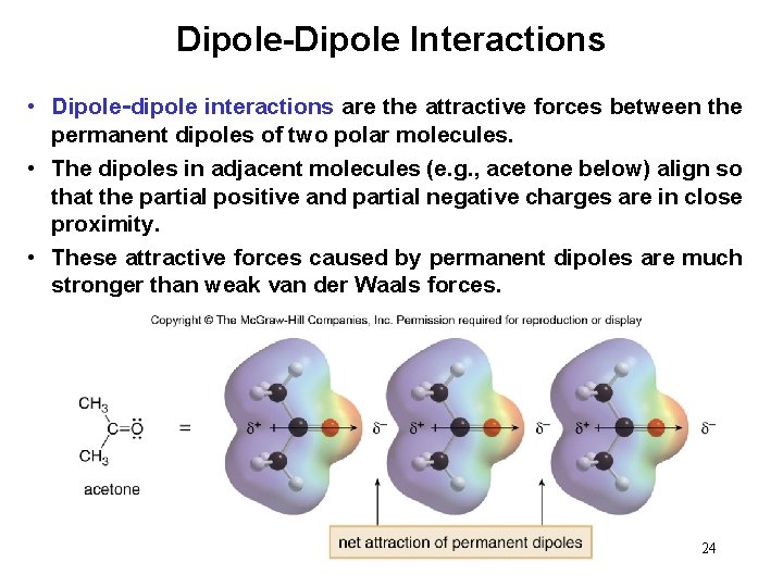 Dipole-Dipole Interactions • Dipole-dipole interactions are the attractive forces between the permanent dipoles of