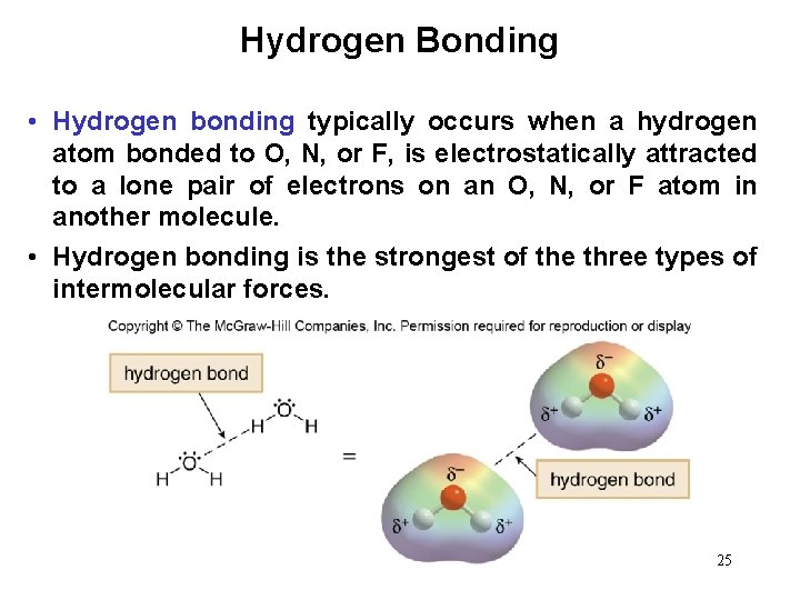 Hydrogen Bonding • Hydrogen bonding typically occurs when a hydrogen atom bonded to O,