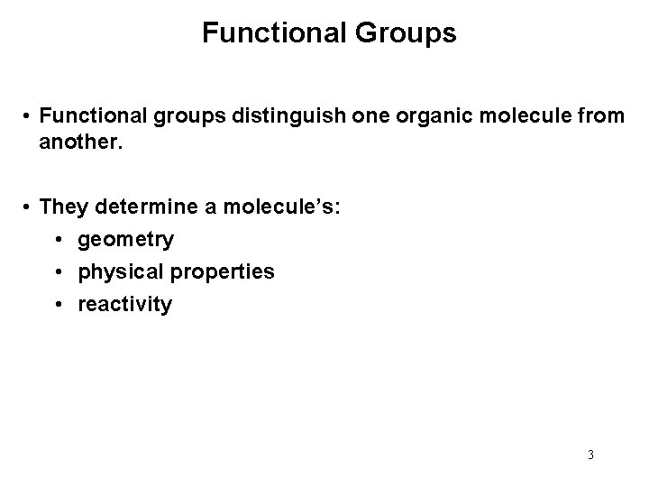 Functional Groups • Functional groups distinguish one organic molecule from another. • They determine