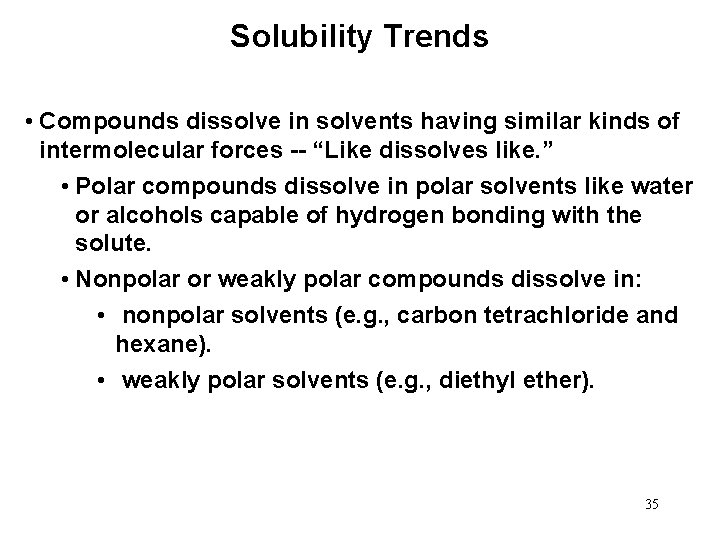 Solubility Trends • Compounds dissolve in solvents having similar kinds of intermolecular forces --