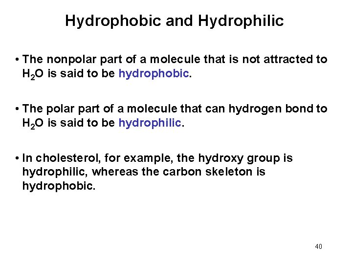 Hydrophobic and Hydrophilic • The nonpolar part of a molecule that is not attracted