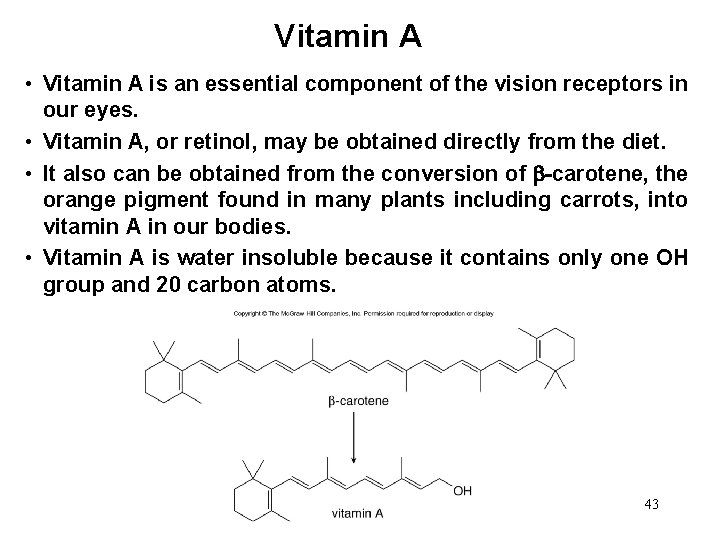 Vitamin A • Vitamin A is an essential component of the vision receptors in