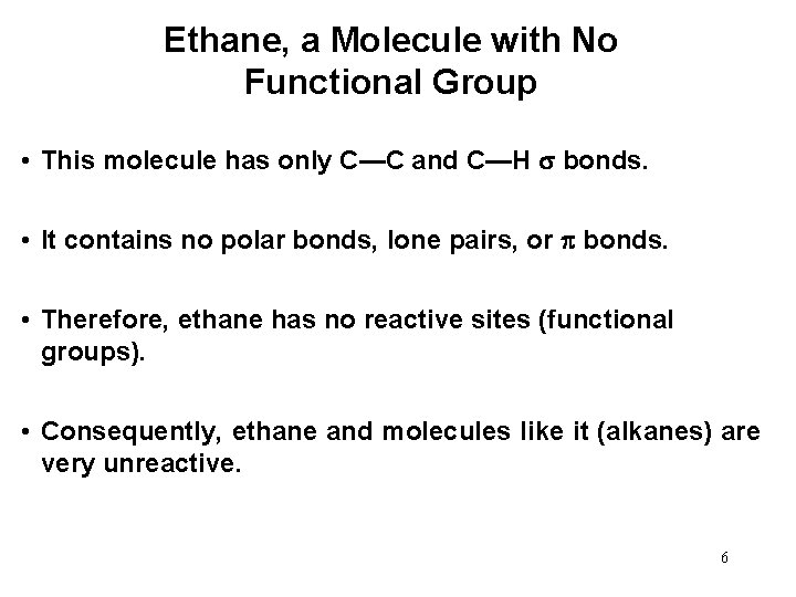Ethane, a Molecule with No Functional Group • This molecule has only C—C and