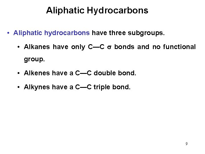 Aliphatic Hydrocarbons • Aliphatic hydrocarbons have three subgroups. • Alkanes have only C—C bonds