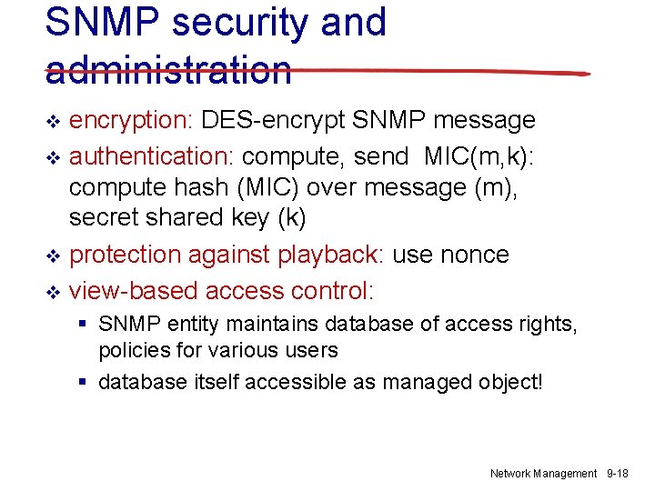 SNMP security and administration encryption: DES-encrypt SNMP message v authentication: compute, send MIC(m, k):