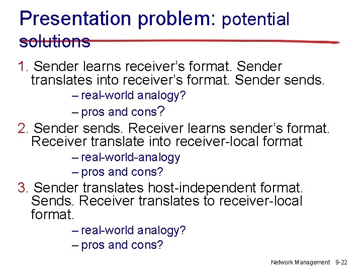 Presentation problem: potential solutions 1. Sender learns receiver’s format. Sender translates into receiver’s format.