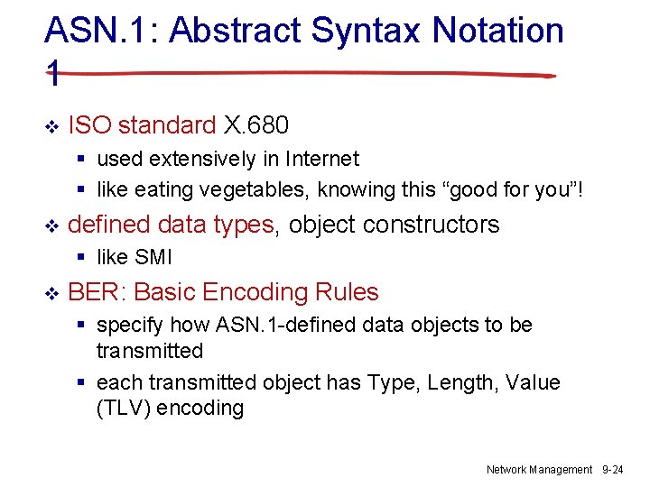 ASN. 1: Abstract Syntax Notation 1 v ISO standard X. 680 § used extensively