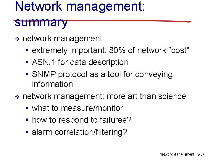 Network management: summary network management § extremely important: 80% of network “cost” § ASN.