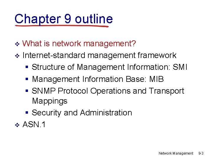 Chapter 9 outline What is network management? v Internet-standard management framework § Structure of