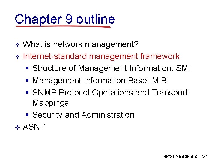 Chapter 9 outline What is network management? v Internet-standard management framework § Structure of