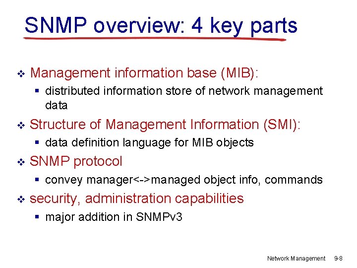 SNMP overview: 4 key parts v Management information base (MIB): § distributed information store