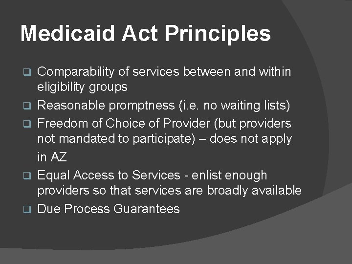 Medicaid Act Principles q q q Comparability of services between and within eligibility groups