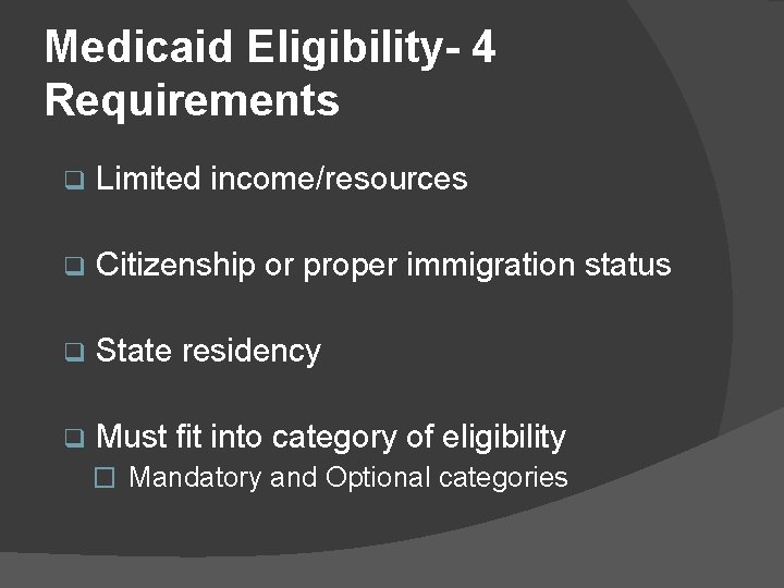 Medicaid Eligibility- 4 Requirements q Limited income/resources q Citizenship or proper immigration status q
