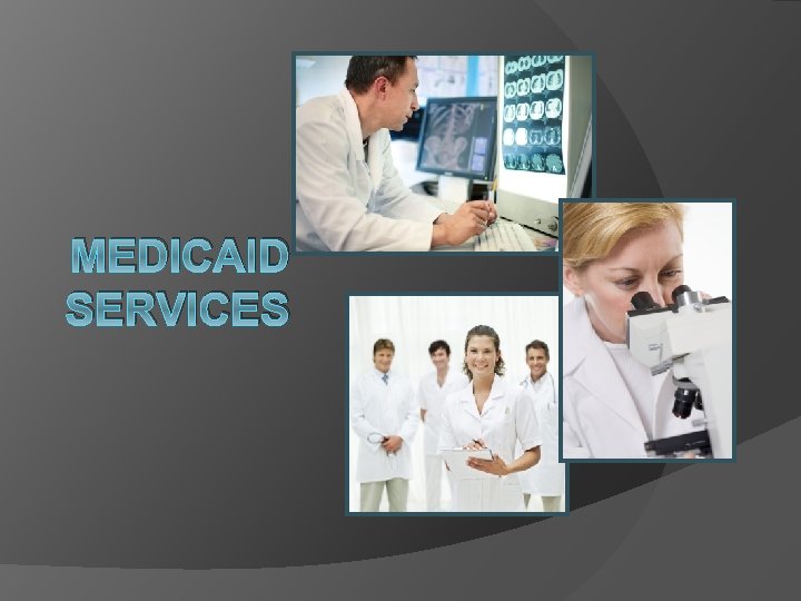 MEDICAID SERVICES 