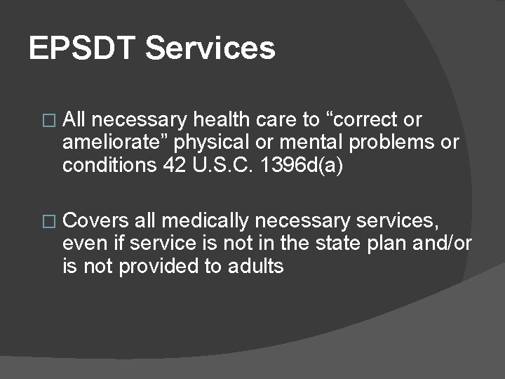 EPSDT Services � All necessary health care to “correct or ameliorate” physical or mental