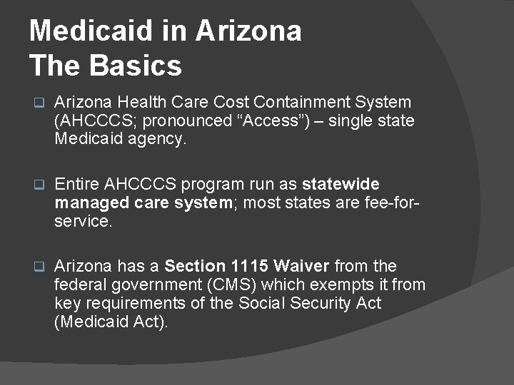 Medicaid in Arizona The Basics q Arizona Health Care Cost Containment System (AHCCCS; pronounced