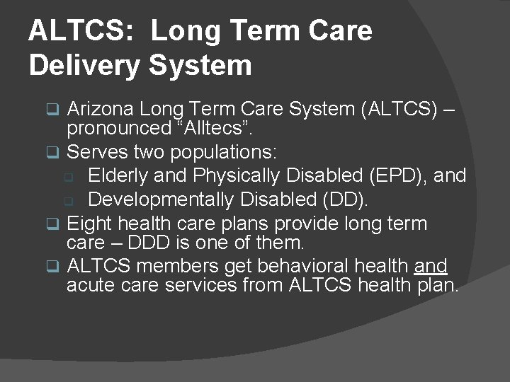 ALTCS: Long Term Care Delivery System Arizona Long Term Care System (ALTCS) ‒ pronounced