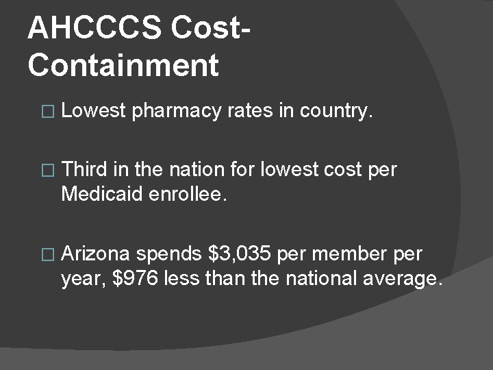 AHCCCS Cost. Containment � Lowest pharmacy rates in country. � Third in the nation