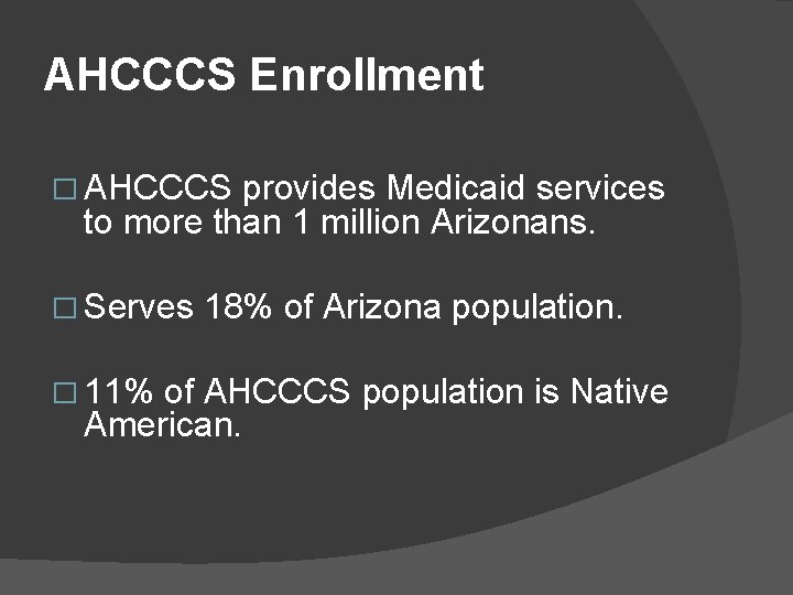AHCCCS Enrollment � AHCCCS provides Medicaid services to more than 1 million Arizonans. �