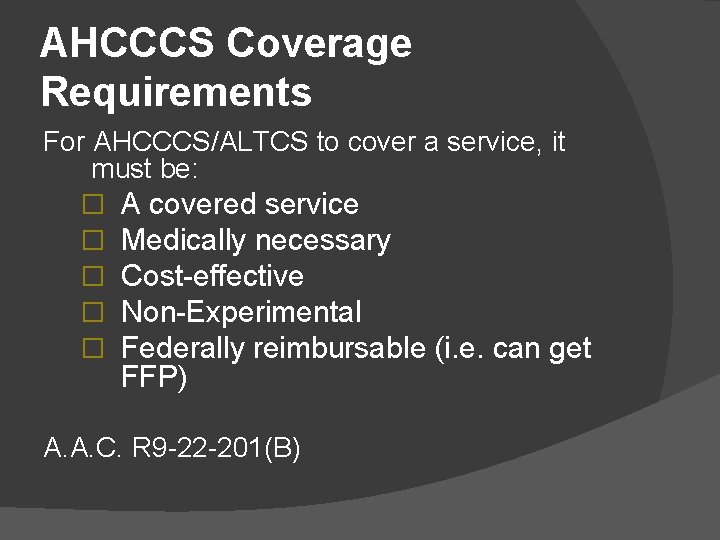 AHCCCS Coverage Requirements For AHCCCS/ALTCS to cover a service, it must be: � A