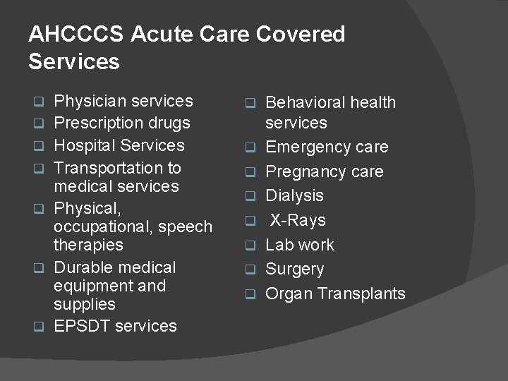 AHCCCS Acute Care Covered Services q q q q Physician services Prescription drugs Hospital