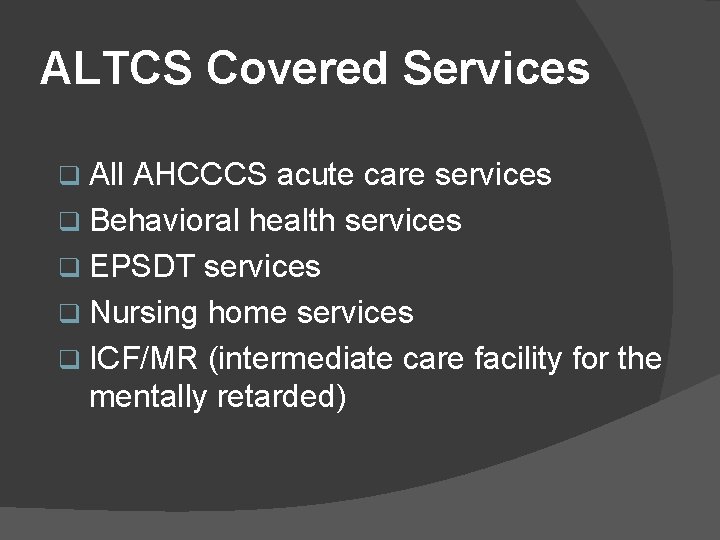 ALTCS Covered Services q All AHCCCS acute care services q Behavioral health services q