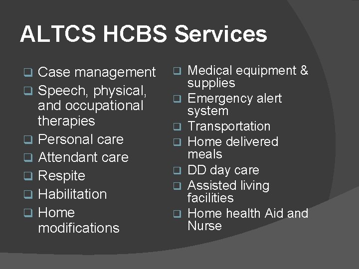 ALTCS HCBS Services q q q q Case management Speech, physical, and occupational therapies