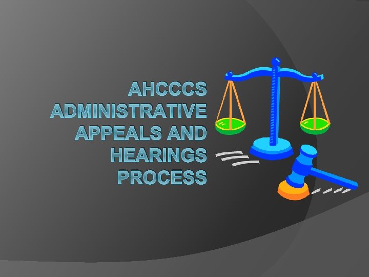AHCCCS ADMINISTRATIVE APPEALS AND HEARINGS PROCESS 
