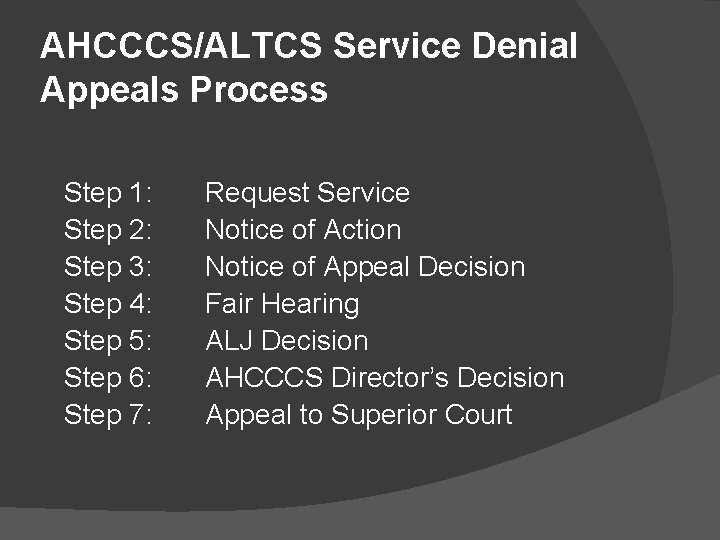 AHCCCS/ALTCS Service Denial Appeals Process Step 1: Step 2: Step 3: Step 4: Step