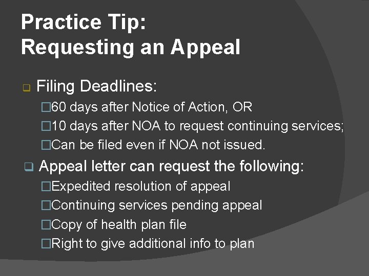 Practice Tip: Requesting an Appeal q Filing Deadlines: � 60 days after Notice of