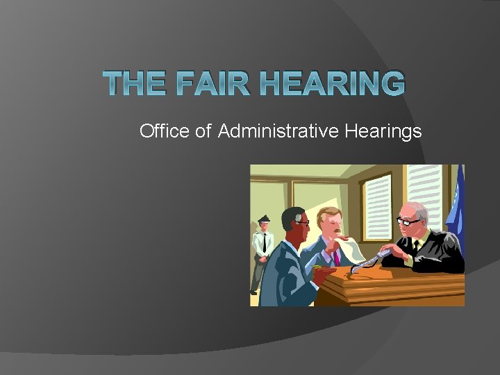 THE FAIR HEARING Office of Administrative Hearings 