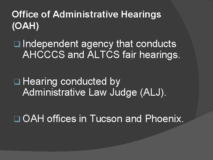 Office of Administrative Hearings (OAH) q Independent agency that conducts AHCCCS and ALTCS fair