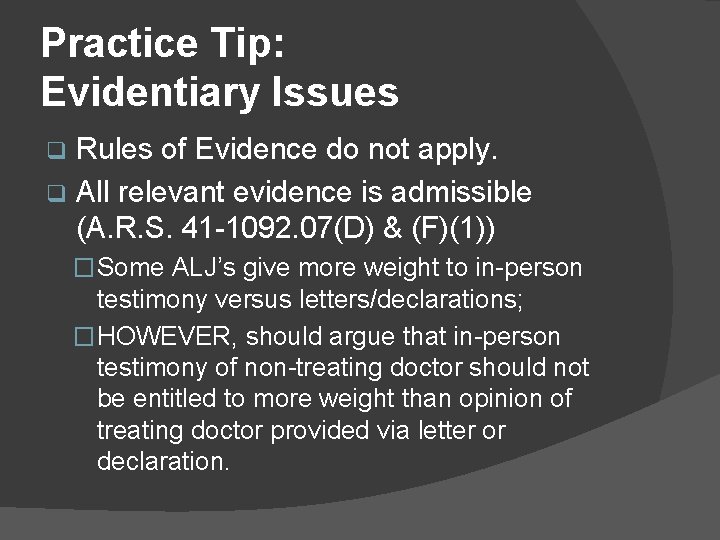 Practice Tip: Evidentiary Issues Rules of Evidence do not apply. q All relevant evidence