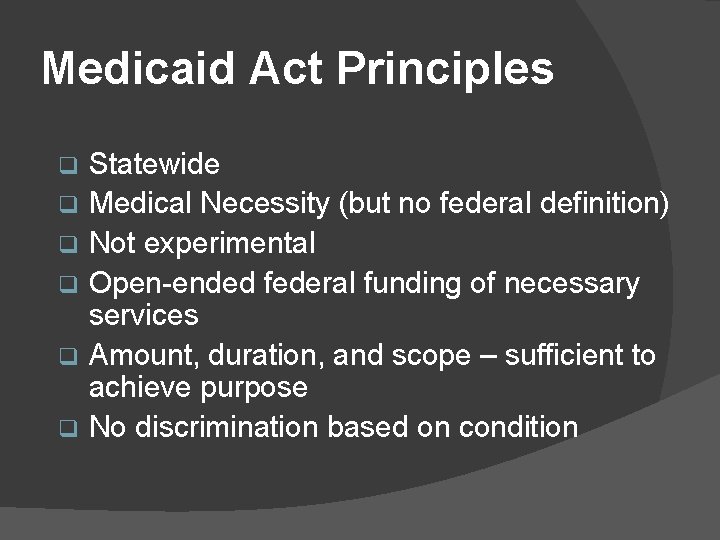 Medicaid Act Principles Statewide q Medical Necessity (but no federal definition) q Not experimental