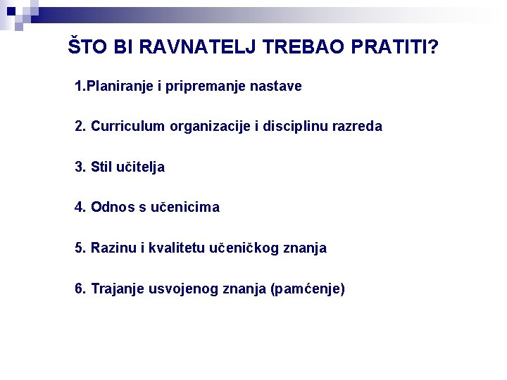 ŠTO BI RAVNATELJ TREBAO PRATITI? 1. Planiranje i pripremanje nastave 2. Curriculum organizacije i